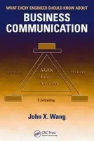 What Every Engineer Should Know About Business Communication - Wang, John X. (Lean Six Sigma Institute of Technology, Marion, Iowa, USA)