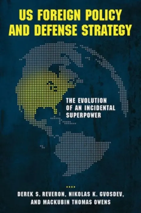 US Foreign Policy and Defense Strategy - Reveron, Derek S. a Gvosdev, Nikolas K. a Owens, Mackubin Thomas