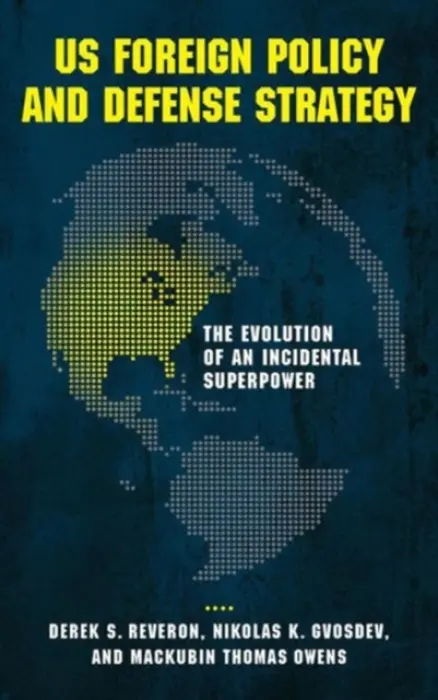 US Foreign Policy and Defense Strategy - Reveron, Derek S. a Gvosdev, Nikolas K. a Owens, Mackubin Thomas