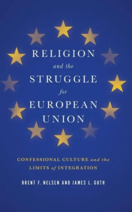 Religion and the Struggle for European Union - Nelsen, Brent F. a Guth, James L.