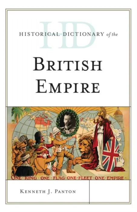 Historical Dictionary of the British Empire - Panton, Kenneth J.