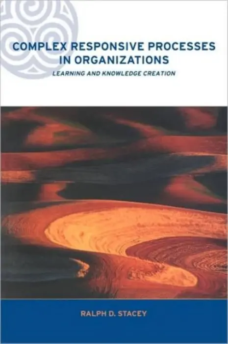 Complex Responsive Processes in Organizations - Stacey, Ralph (University of Hertfordshire, UK)