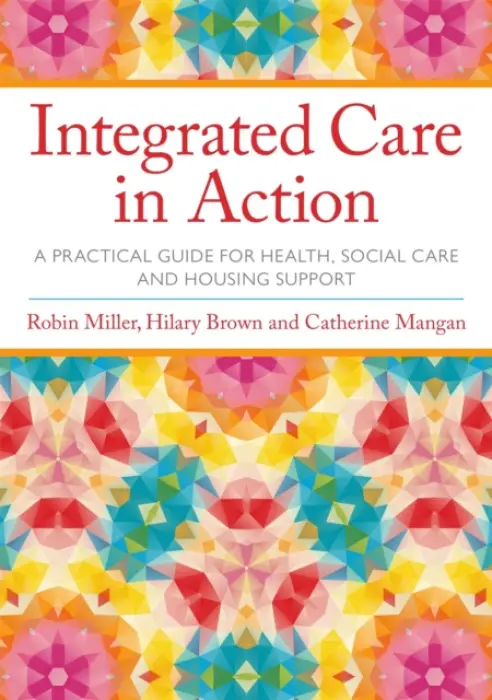 Integrated Care in Action - Miller, Robin a Brown, Hilary a Mangan, Catherine