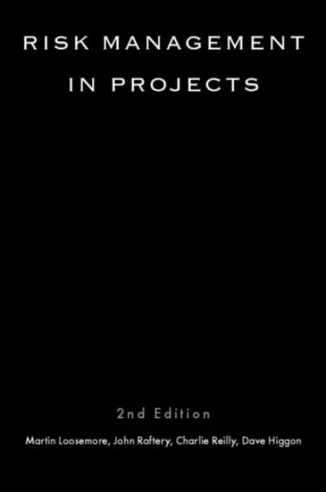 Risk Management in Projects - Loosemore, Martin a Raftery, John (London Metropolitan University, Vice Chancellor) a Reilly, Charles a Higgon, David