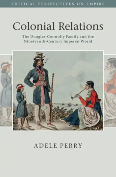 Colonial Relations - Perry, Adele (University of Manitoba, Canada)