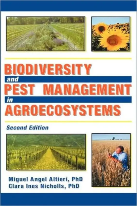 Biodiversity and Pest Management in Agroecosystems - Altieri, Miguel (University of California, Berkeley, USA) a Nicholls, Clara (University of California, Berkeley, Berkeley, CA, USA)