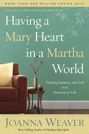 Having a Mary Heart in a Martha World - Joanna Weaver