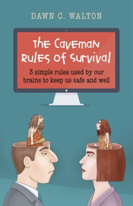 Caveman Rules of Survival, The - 3 simple rules used by our brains to keep us safe and well - Walton, Dawn C.