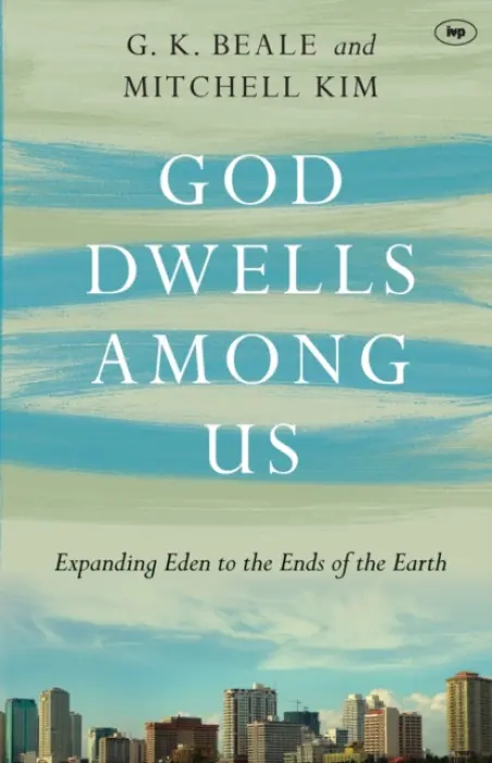God Dwells Among Us â€“ Expanding Eden To The Ends Of The Earth - Professor Gregory K Beale