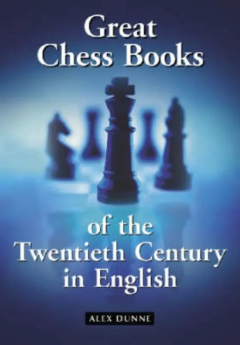 Great Chess Books of the Twentieth Century in English - Dunne, Alex