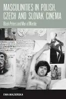 Masculinities in Polish, Czech and Slovak Cinema - Mazierska, Ewa