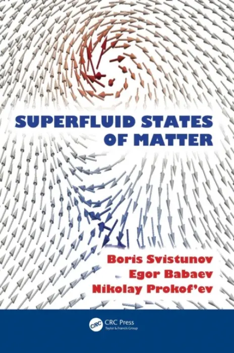Superfluid States of Matter - Svistunov, Boris V. (University of Massachusetts, MA, USA) a Babaev, Egor S. (Dept of Theoretical Physics, KTH Royal Institute of Technology, Stockholm, Sweden) a Prokof'ev, Nikolay V. (University of Massachusetts, MA, USA)