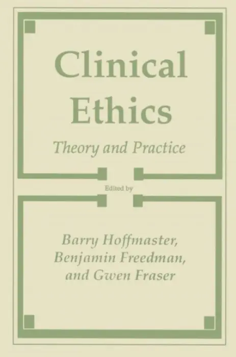 Clinical Ethics - Hoffmaster, Barry a Freedom, Benjamin a Fraser, Gwen