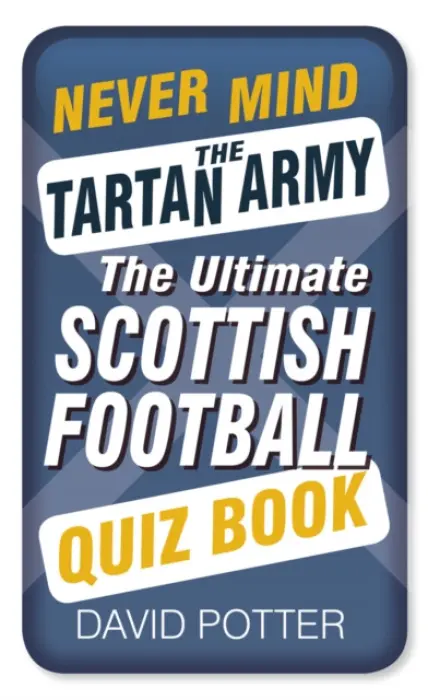 Never Mind the Tartan Army - Potter, David W