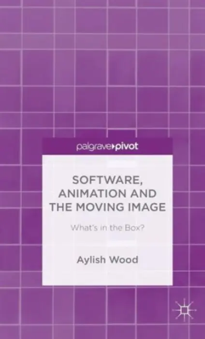 Software, Animation and the Moving Image - Wood, A.