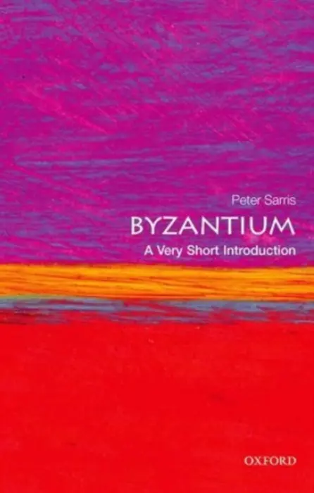 Byzantium - Sarris, Peter (Reader in Late Roman, Medieval and Byzantine History at the University of Cambridge)