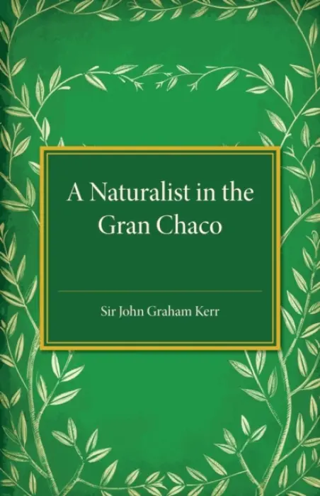 Naturalist in the Gran Chaco - Kerr, John Graham