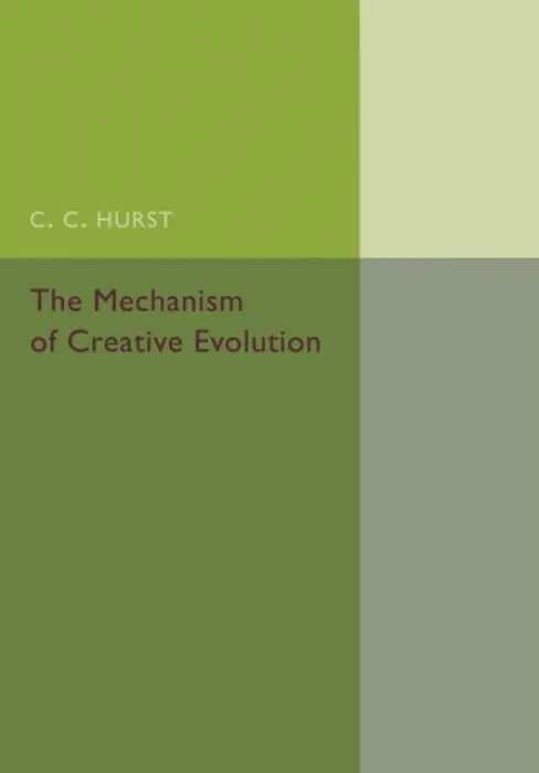 Mechanism of Creative Evolution - Hurst, Charles Chamberlain