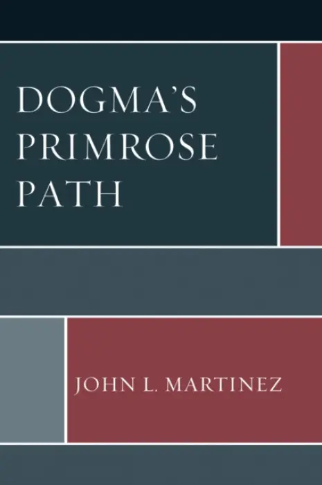 Dogma's Primrose Path - Martinez, John L.