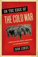 On the Edge of the Cold War - Lukes, Igor (University Professor of History and International Relations, University Professor of History and International Relations, Boston University)