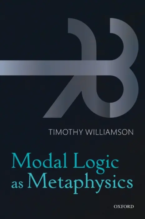 Modal Logic as Metaphysics - Williamson, Timothy (University of Oxford)