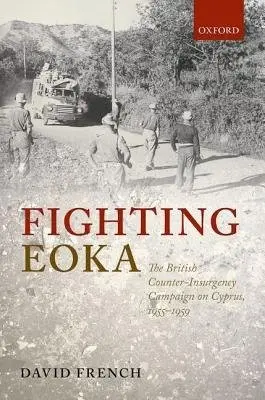Fighting EOKA - French, David (Professor Emeritus, Professor Emeritus, University College London)