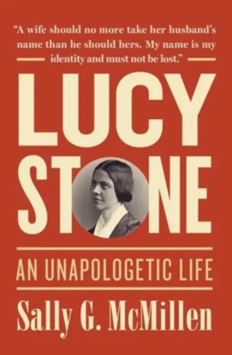 Lucy Stone - McMillen, Sally G. (Mary Reynolds Babcock Professor of History, Mary Reynolds Babcock Professor of History, Davidson College)