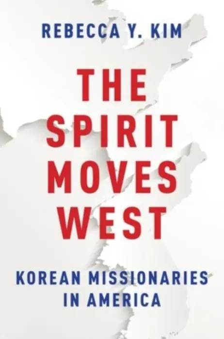 Spirit Moves West - Kim, Rebecca Y. (Frank R. Seaver Associate Professor of Sociology and the Director of the Ethnic Studies program, Frank R. Seaver Associate Professor of Sociology and the Director of the Ethnic Studies program, Pepperdine University, Malibu, CA)