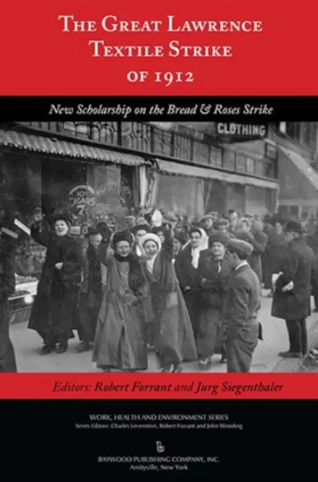Great Lawrence Textile Strike of 1912 - Forrant, Robert a Siegenthaler, Jurg a Levenstein, Charles a Wooding, John