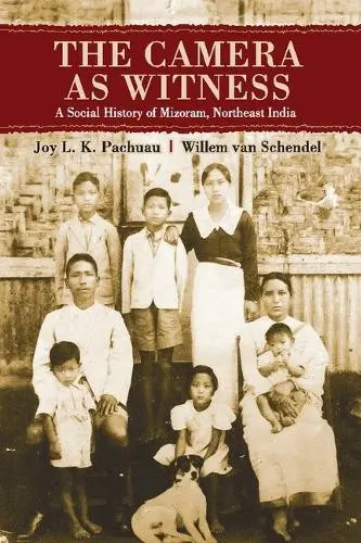 Camera as Witness - Pachuau, Joy L. K. (Jawaharlal Nehru University) a Schendel, Willem van (Universiteit van Amsterdam)