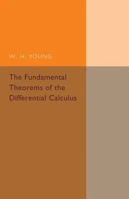 Fundamental Theorems of the Differential Calculus - Young, W. H.