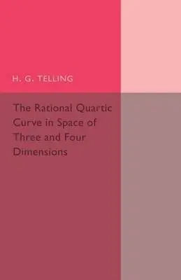 Rational Quartic Curve in Space of Three and Four Dimensions - Telling, H. G.