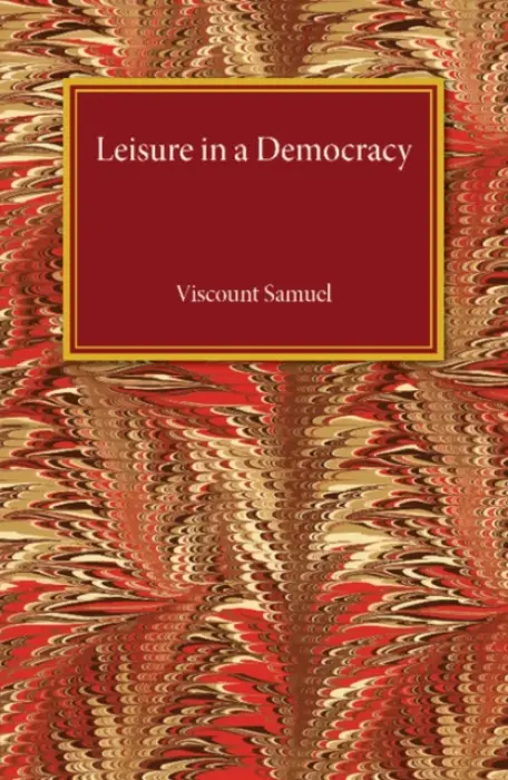 Leisure in a Democracy - Samuel, Viscount