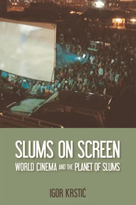 Slums on Screen - Krstic, Igor (Lecturer, University of Stuttgart)