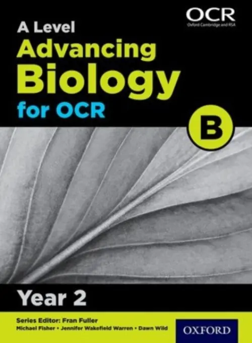 A Level Advancing Biology for OCR B: Year 2 - Fisher, Michael a Parker, Dawn a Wakefield-Warren, Jennifer