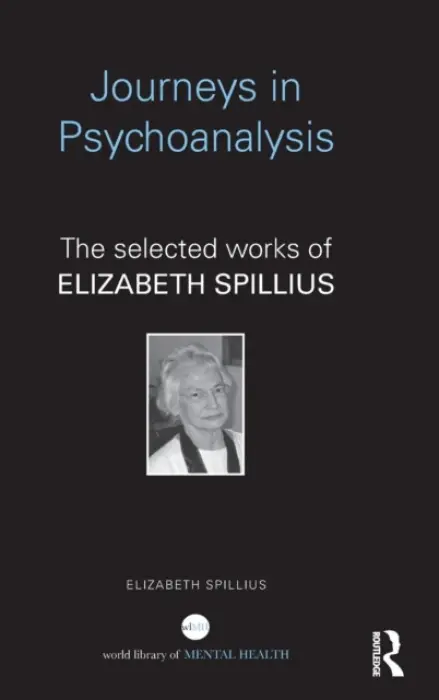 Journeys in Psychoanalysis - Spillius, Elizabeth (British Psychoanalytical Society, London, UK)