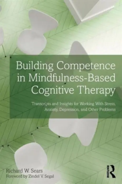 Building Competence in Mindfulness-Based Cognitive Therapy - Sears, Richard W. (Private practice, Ohio, USA)