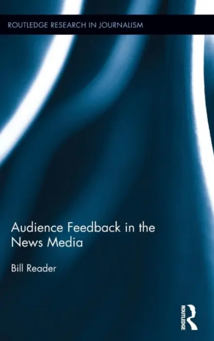 Audience Feedback in the News Media - Reader, Bill (Ohio University, USA)