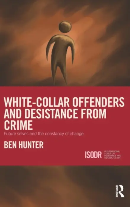 White-Collar Offenders and Desistance from Crime - Hunter, Ben (University of Greenwich, UK)