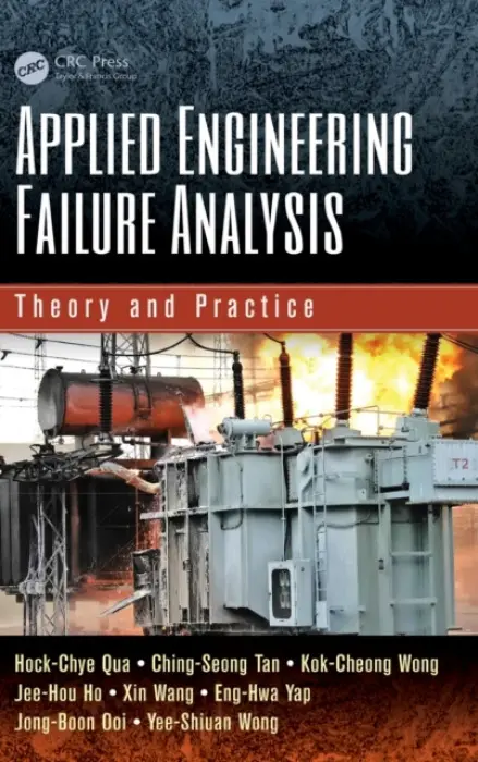 Applied Engineering Failure Analysis - Qua, Hock-Chye a Tan, Ching-Seong a Wong, Kok-Cheong a Ho, Jee-Hou a Wang, Xin a Yap, Eng-Hwa a Ooi, Jong-Boon a Wong, Yee-Shiuan