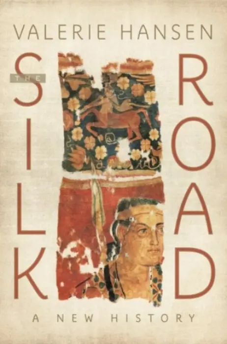 Silk Road - Hansen, Valerie (Professor of History, Professor of History, Yale University)