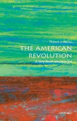 American Revolution - Allison, Robert J. (Professor of History, Professor of History, Suffolk University)