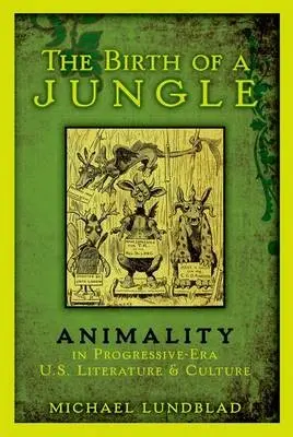 Birth of a Jungle - Lundblad, Michael (Assistant Professor of English, Assistant Professor of English, Colorado State University)
