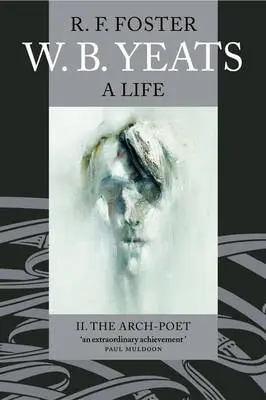 W. B. Yeats: A Life II - Foster, R. F. (Carroll Professor of Irish History, University of Oxford)