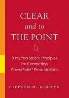 Clear and to the Point - Kosslyn, Stephen M. (John Lindsley Professor of Psychology, John Lindsley Professor of Psychology, Harvard University, USA)