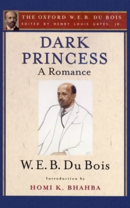 Dark Princess (The Oxford W. E. B. Du Bois) - Du Bois, W. E. B. a Bhabha, Homi (, Harvard University)