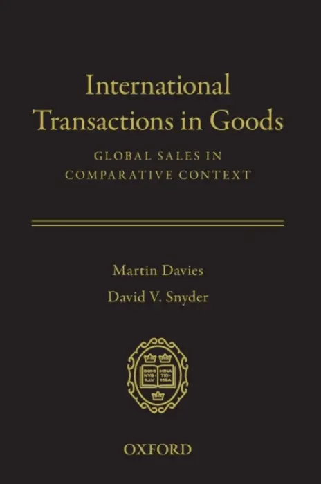 International Transactions in Goods - Davies, Martin (Admiralty Law Institute Professor of Maritime Law and Director, Maritime Law Center, Admiralty Law Institute Professor of Maritime Law and Director, Maritime Law Center, Tulane University Law School) a Snyder, David V. (Professor of Law a Dir