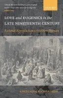 Love and Eugenics in the Late Nineteenth Century - Richardson, Angelique (, Senior Lecturer in the Department of English, Exeter University)