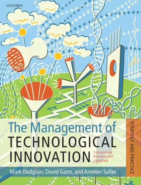 Management of Technological Innovation - Dodgson, Mark (Director, Technology and Innovation Management Centre, University of Queensland Business School, University of Queensland Business School) a Gann, David M. (Head of Innovation and Entrepreneurship, Imperial College London) a Salter, Ammon (Prof