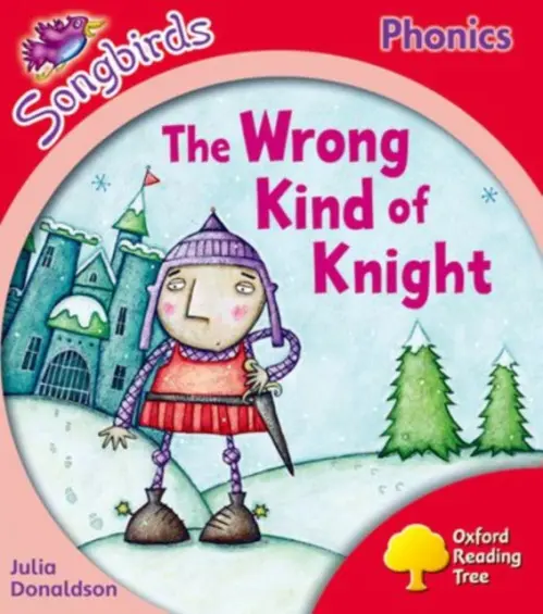 Oxford Reading Tree Songbirds Phonics: Level 4: The Wrong Kind of Knight - Donaldson, Julia